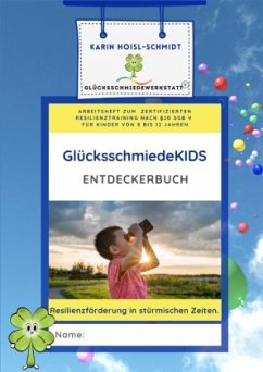 GlücksschmiedeKIDS Entdeckerbuch - Resilienzförderung für Kinder im Alter von 8 bis 12 Jahren - Hoisl-Schmidt, Karin