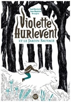 Violette Hurlevent et le Jardin sauvage - Martin Paul;Bourgois Jean-Baptiste