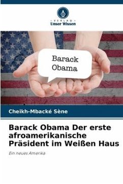 Barack Obama Der erste afroamerikanische Präsident im Weißen Haus - Sène, Cheikh-Mbacké