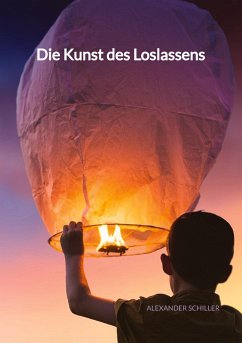 Die Kunst des Loslassens - Schiller, Alexander