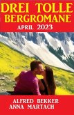 Drei tolle Bergromane April 2023 (eBook, ePUB)