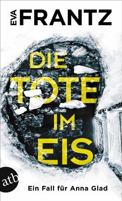 Die Tote im Eis / Ein Fall für Anna Glad Bd.1 - Frantz, Eva