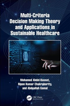 Multi-Criteria Decision Making Theory and Applications in Sustainable Healthcare (eBook, PDF) - Abdel-Basset, Mohamed; Chakrabortty, Ripon Kumar; Gamal, Abduallah