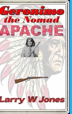Geronimo - the Nomad Apache - Jones, Larry W