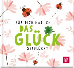 Für dich hab ich das Glück gepflückt - Groh Verlag