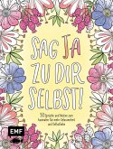 Sag Ja zu dir selbst! - 50 Sprüche und Motive zum Ausmalen für mehr Gelassenheit und Selbstliebe