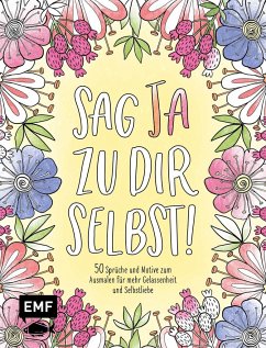 Sag Ja zu dir selbst! - 50 Sprüche und Motive zum Ausmalen für mehr Gelassenheit und Selbstliebe