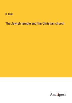 The Jewish temple and the Christian church - Dale, R.