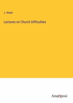 Lectures on Church Difficulties - Neale, J.