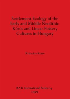 Settlement Ecology of the Early and Middle Neolithic Körös and Linear Pottery Cultures in Hungary - Kosse, Krisztina