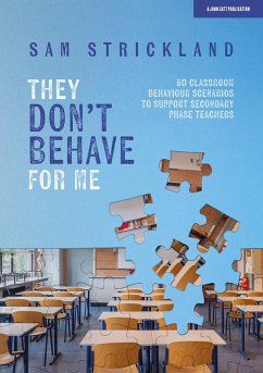 They Don't Behave for Me: 50 classroom behaviour scenarios to support teachers - Strickland, Samuel