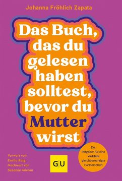 Das Buch, das du gelesen haben solltest, bevor du Mutter wirst - Fröhlich Zapata, Johanna;Müller, Petra