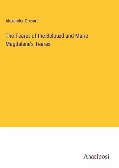 The Teares of the Beloued and Marie Magdalene's Teares - Grosart, Alexander