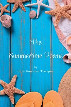 The Summertime Poems: Escape with Poetry - A Reflection on the Splendor and Serenity of Summer - Thompson, Olivia Rosewood