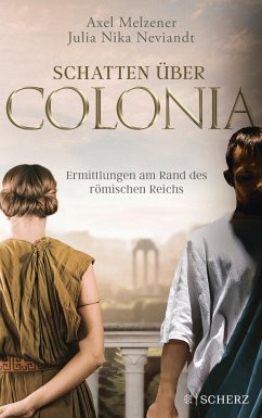 Schatten über Colonia - Ermittlungen am Rand des Römischen Reichs - Melzener, Axel;Neviandt , Julia Nika