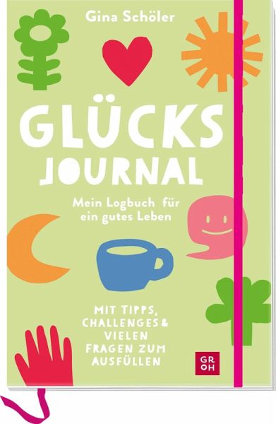 Glücks-Journal - Mein Logbuch für ein gutes Leben Glücks-Journal - Mein Logbuch für ein gutes Leben