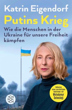 Putins Krieg - Wie die Menschen in der Ukraine für unsere Freiheit kämpfen - Eigendorf, Katrin