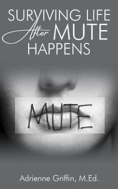 Surviving Life After Mute Happens (eBook, ePUB) - Griffin, Adrienne