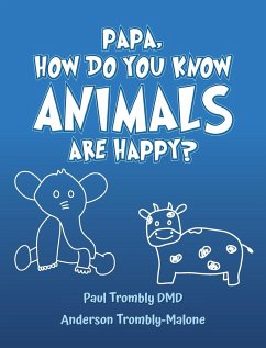 Papa, How Do You Know Animals Are Happy? - Trombly DMD, Paul; Trombly-Malone, Anderson