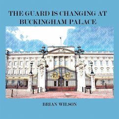 THE GUARD IS CHANGING AT BUCKINGHAM PALACE - Wilson, Brian David