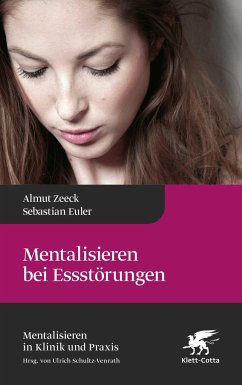 Mentalisieren bei Essstörungen (Mentalisieren in Klinik und Praxis, Bd. 8) - Zeeck, Almut;Euler, Sebastian