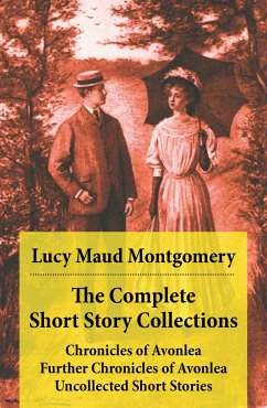 The Complete Short Story Collections: Chronicles of Avonlea + Further Chronicles of Avonlea + The Road to Yesterday + Uncollected Short Stories (eBook, ePUB) - Montgomery, Lucy Maud