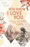 You know I love you - Cynthia und John Lennon und die Anfänge der Beatles / Berühmte Paare - große Geschichten Bd.7