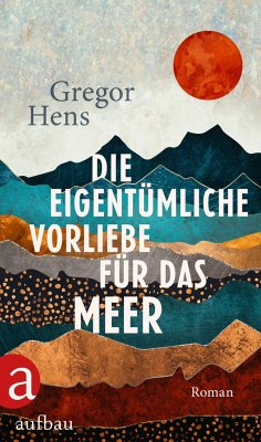 Die eigentümliche Vorliebe für das Meer - Hens, Gregor