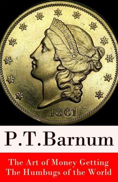 The Art of Money Getting + The Humbugs of the World (2 Unabridged Classics) (eBook, ePUB) - Barnum, P. T.
