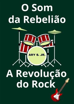 O Som da Rebelião A Revolução do Rock (eBook, ePUB) - S., Ary