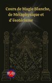 Cours de Magie Blanche, de Métaphysique et d'ésotérisme (eBook, ePUB)