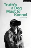 Truth's a Dog Must to Kennel (eBook, ePUB) Truth's a Dog Must to Kennel (eBook, ePUB)