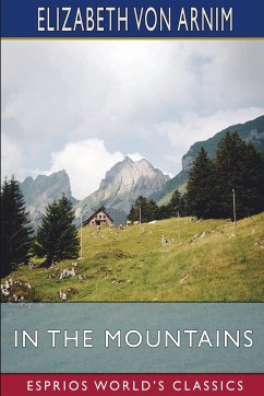 In the Mountains (Esprios Classics) - Arnim, Elizabeth von