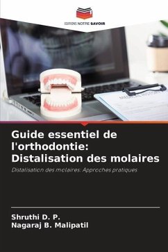 Guide essentiel de l'orthodontie: Distalisation des molaires - D. P., Shruthi;Malipatil, Nagaraj B.