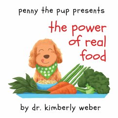 Penny The Pup Presents The Power of Real Food - Weber, Kimberly