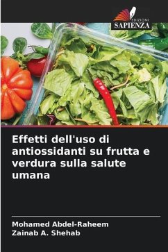 Effetti dell'uso di antiossidanti su frutta e verdura sulla salute umana - Abdel-Raheem, Mohamed;A. SHEHAB, Zainab