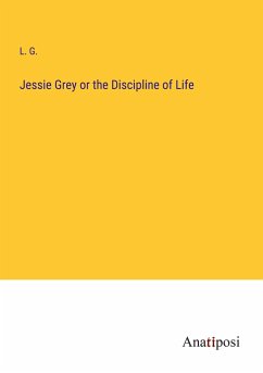 Jessie Grey or the Discipline of Life - L. G.