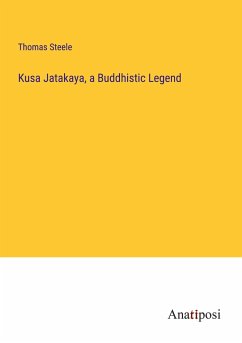 Kusa Jatakaya, a Buddhistic Legend - Steele, Thomas