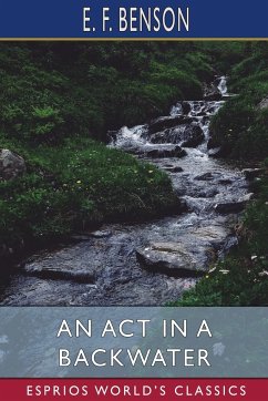 An Act in a Backwater (Esprios Classics) - Benson, E. F.