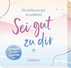 Sei nicht nur gut zu anderen. Sei gut zu dir - Pattloch Verlag