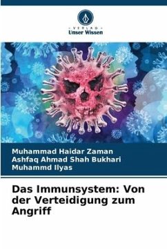 Das Immunsystem: Von der Verteidigung zum Angriff - Zaman, Muhammad Haidar;Bukhari, Ashfaq Ahmad Shah;Ilyas, Muhammd