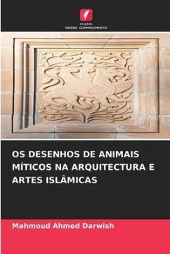 OS DESENHOS DE ANIMAIS MÍTICOS NA ARQUITECTURA E ARTES ISLÂMICAS - Darwish, Mahmoud Ahmed