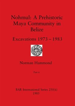 Nohmul-A Prehistoric Maya Community in Belize, Part ii - Hammond, Norman