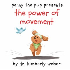 Penny the Pup Presents The Power of Movement - Weber, Kimberly