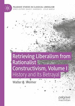 Retrieving Liberalism from Rationalist Constructivism, Volume I - Weimer, Walter B.