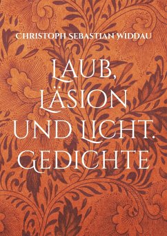 Laub, Läsion und Licht - Widdau, Christoph Sebastian