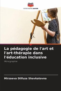 La pédagogie de l'art et l'art-thérapie dans l'éducation inclusive - Shavkatovna, Mirzaeva Dilfuza