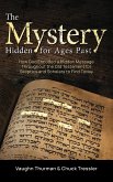 The Mystery Hidden For Ages Past: How God Encoded a Hidden Message Throughout the Old Testament for Skeptics and Scholars to Find Today