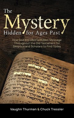 The Mystery Hidden For Ages Past: How God Encoded a Hidden Message Throughout the Old Testament for Skeptics and Scholars to Find Today - Thurman, Vaughn; Tressler, Chuck