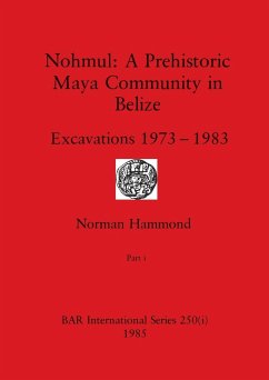 Nohmul-A Prehistoric Maya Community in Belize, Part i - Hammond, Norman